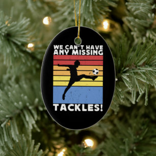 We Kunnen Geen Missende Tackles Hebben Voetbalspel Keramisch Ornament