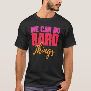We kunnen harde dingen doen, gemotiveerde vrouw t-shirt