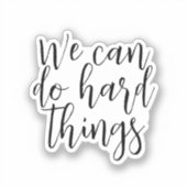 We kunnen harde dingen doen, Inspirerend quote mod Sticker (Voorkant)