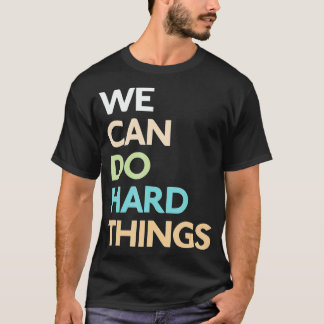 We kunnen harde dingen doen t-shirt