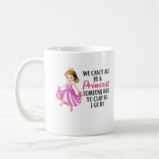 We kunnen niet allemaal een prinses zijn | Funny Koffiemok