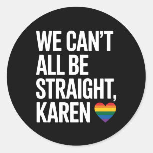 We kunnen niet allemaal hetero zijn Karen LGBTQ Ga Ronde Sticker