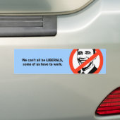 We kunnen niet allemaal liberalen zijn, sommigen v bumpersticker (Op auto)