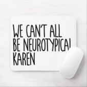 We kunnen niet allemaal neurotypisch Karen Funny M Muismat (Met muis)