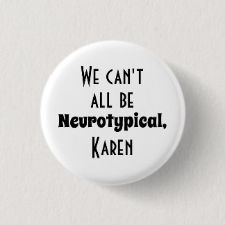 We kunnen niet allemaal neurotypisch Karen Funny M Ronde Button 3,2 Cm