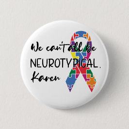 We kunnen niet allemaal neurotypisch Karen Funny M Ronde Button 5,7 Cm