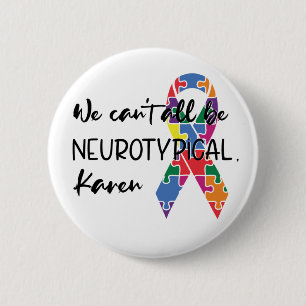 We kunnen niet allemaal neurotypisch Karen Funny M Ronde Button 5,7 Cm
