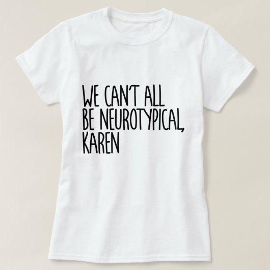 We kunnen niet allemaal neurotypisch Karen Funny M T-shirt (Design voorkant)