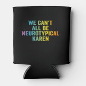We kunnen niet allemaal neurotypische Karen Funny  Blikjeskoeler (Voorkant)