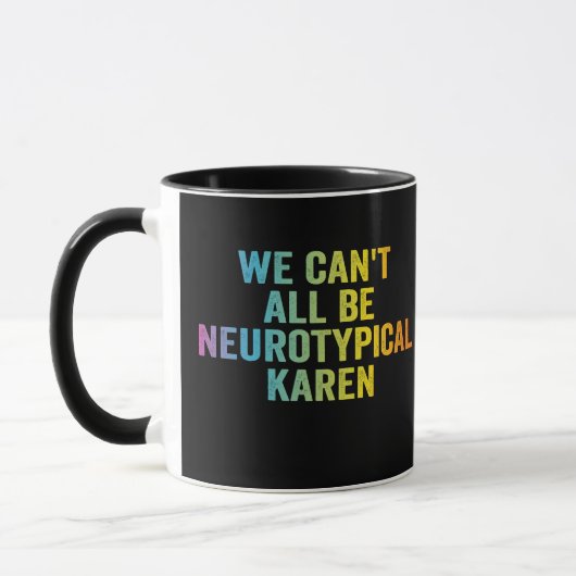 We kunnen niet allemaal neurotypische Karen Funny Mok (Links)