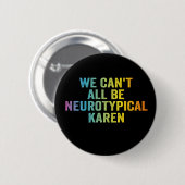 We kunnen niet allemaal neurotypische Karen Funny  Ronde Button 5,7 Cm (Voorkant /achterkant)