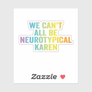 We kunnen niet allemaal neurotypische Karen Funny  Sticker