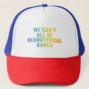 We kunnen niet allemaal neurotypische Karen Funny Trucker Pet