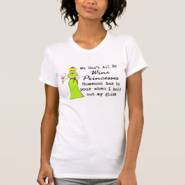 We kunnen niet allemaal wijnprinsen zijn, iemand m t-shirt