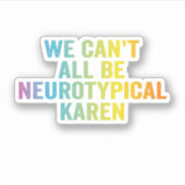 We Kunnen Niet Allen Neurotypisch Zijn Karen Grapp Sticker (Voorkant)
