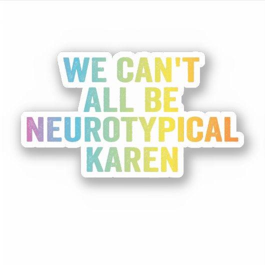 We Kunnen Niet Allen Neurotypisch Zijn Karen Grapp Sticker (Voorkant)