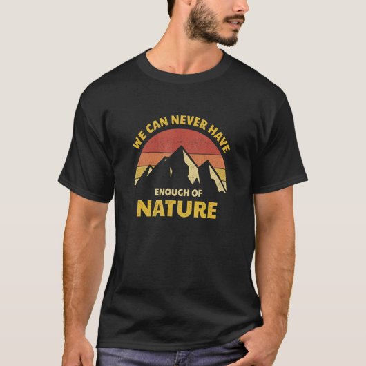 We kunnen nooit genoeg Natuur Camper Gezegde H heb T-shirt (Voorkant)