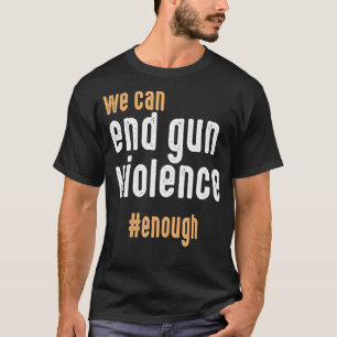 We kunnen Pistool geweld beëindigen genoeg Draag T-shirt