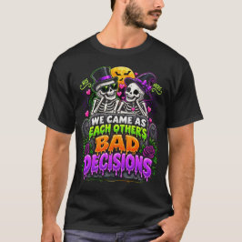 We kwamen als elkaars slechte beslissingen Zijn T-shirt