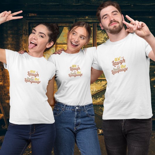 We lachen allemaal in dezelfde taal t-shirt