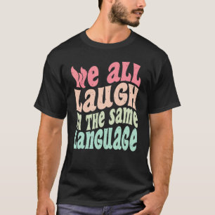 We lachen allemaal in dezelfde taaltolerantie en m t-shirt