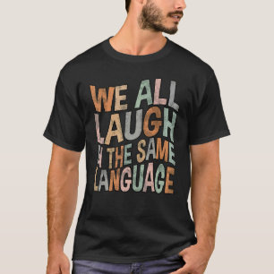 We lachen allemaal om dezelfde taaltolerantie en d t-shirt