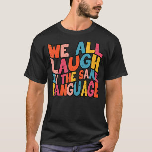 We lachen allemaal om dezelfde taaltolerantie en d t-shirt