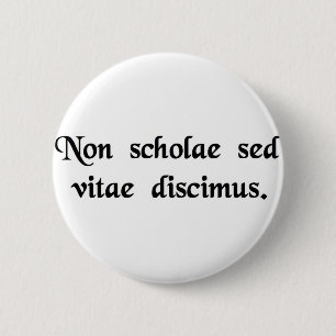 We leren niet voor school, maar voor het leven. ronde button 5,7 cm