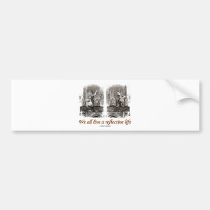 We leven allemaal een reflectief leven (Wonderland Bumpersticker