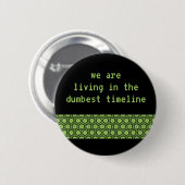 "We leven in de dumbest tijdlijn"-knop Ronde Button 5,7 Cm (Voorkant /achterkant)