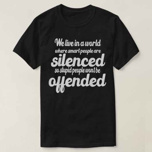 We leven in een wereld waar slimme mensen het zwij t-shirt (Design voorkant)