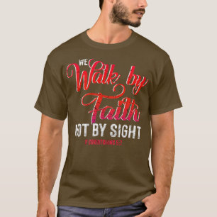 We lopen door geloof en niet door zicht t-shirt