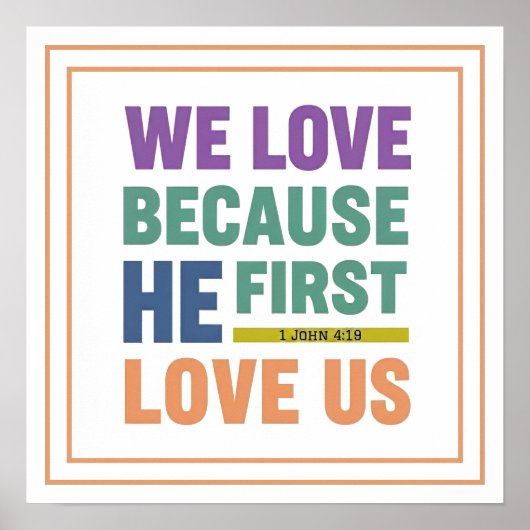 We Love Because He First Loved Us 1 John 4 19 Poster (Voorkant)