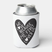 We love because he first loved us blikjeskoeler (Blikje Voorkant)