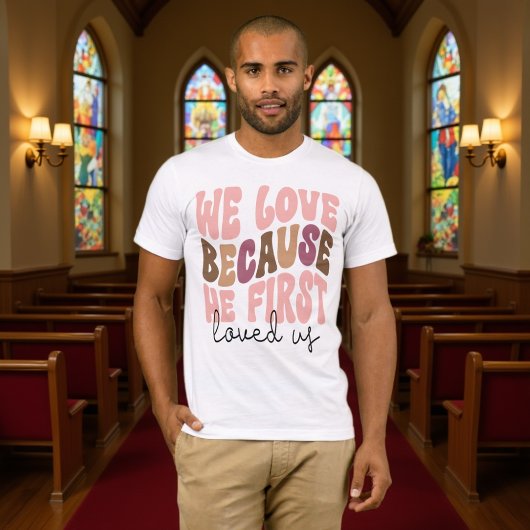We Love Because He First Loved Us Pastel Tee T-shirt