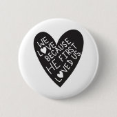 We love because he first loved us ronde button 5,7 cm (Voorkant)