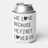 We Love Because He First Loved Us Typography Blikjeskoeler (Blikje Achterkant)