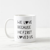 We Love Because He First Loved Us Typography Koffiemok (Links)