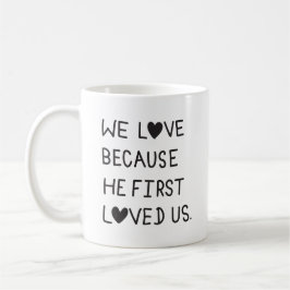 We Love Because He First Loved Us Typography Koffiemok