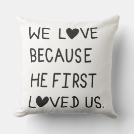 We Love Because He First Loved Us Typography Kussen