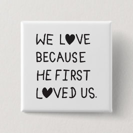 We Love Because He First Loved Us Typography Vierkante Button 5,1 Cm