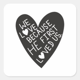 We love because he first loved us vierkante sticker