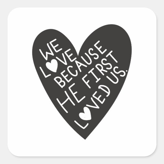 We love because he first loved us vierkante sticker (Voorkant)
