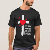 We Love Because Jesus First Loved Us T-shirt (Voorkant)