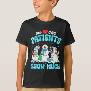 We Love Onze Patiënten Sneeuw Veel Grappige Sneeuw T-shirt