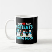 We Love Our Patients Snow Much Funny Snowman Chris Koffiemok (Links)