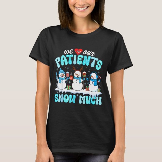 We Love Our Patients Snow Much Funny Snowman Chris T-shirt (Voorkant)