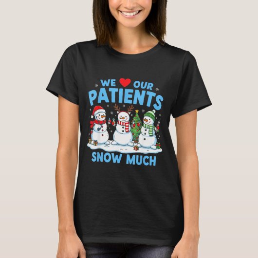 We Love Our Patients Snow Much Funny Snowman Chris T-shirt (Voorkant)