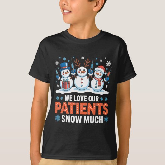 We Love Our Patients Snow Much Funny Snowman Chris T-shirt (Voorkant)