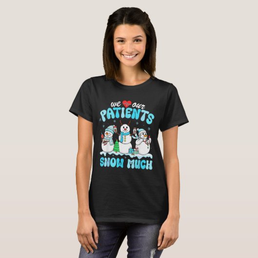 We Love Our Patients Snow Much Funny Snowman Chris T-shirt (Voorkant volledig)